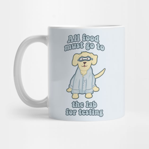 All Food Must Go to the Lab for Testing Funny Dog by RoserinArt